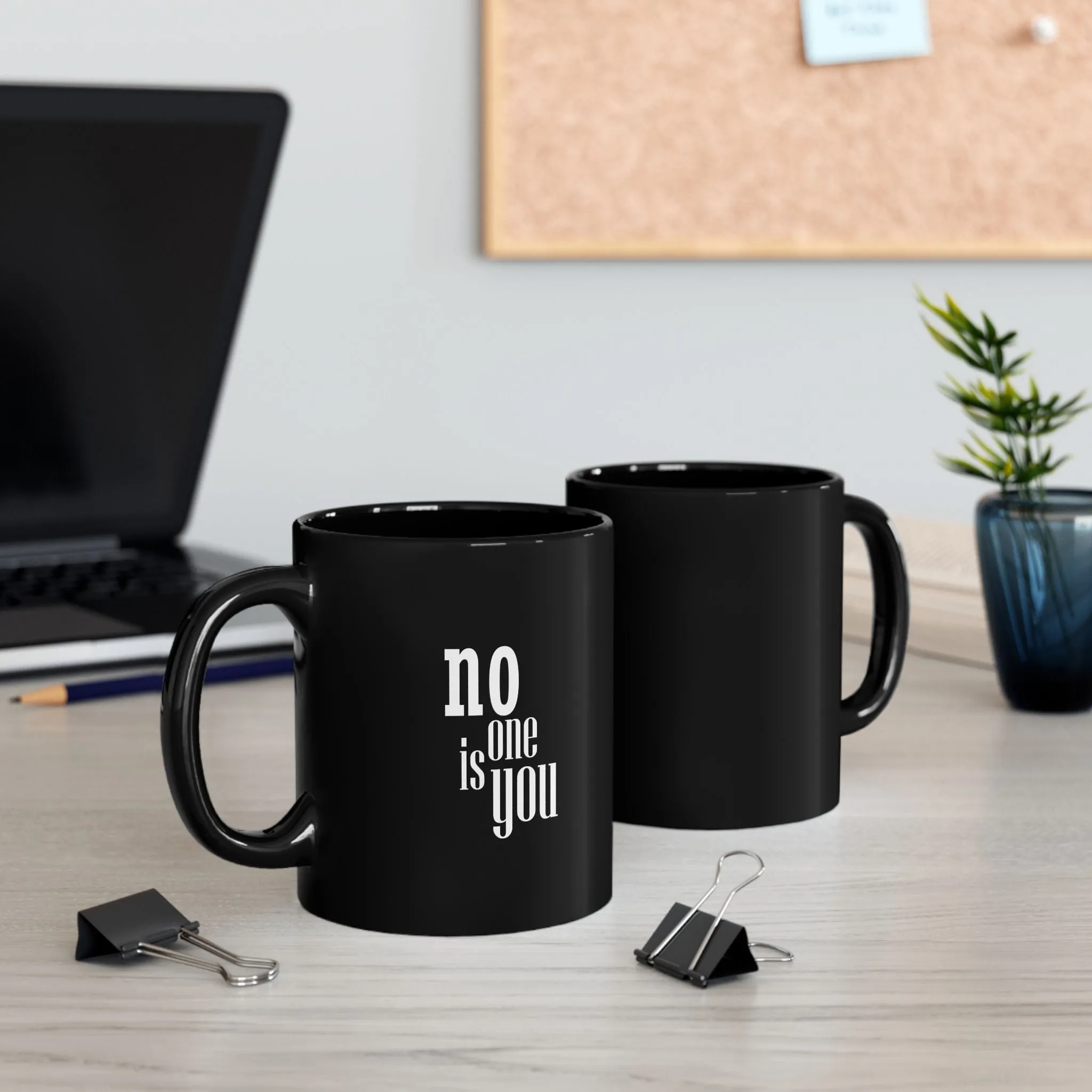 Black Mug : No one is you.