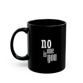 Black Mug : No one is you.
